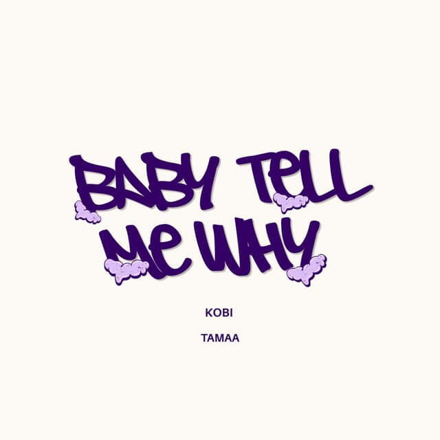 Baby Tell My Why?